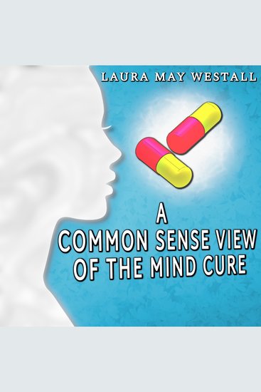 A Common Sense View of the Mind Cure - cover