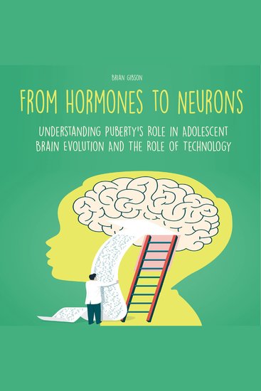From Hormones to Neurons - Understanding Puberty's Role in Adolescent Brain Evolution And The Role of Technology - cover