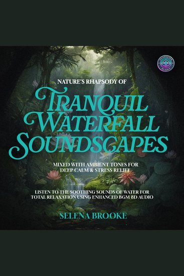 Nature's Rhapsody of Tranquil Waterfall Soundscapes Mixed with Ambient Tones for Deep Calm & Stress Relief - Listen to the Soothing Sounds of Water for Total Relaxation using Enhanced BGM 8D Audio - cover