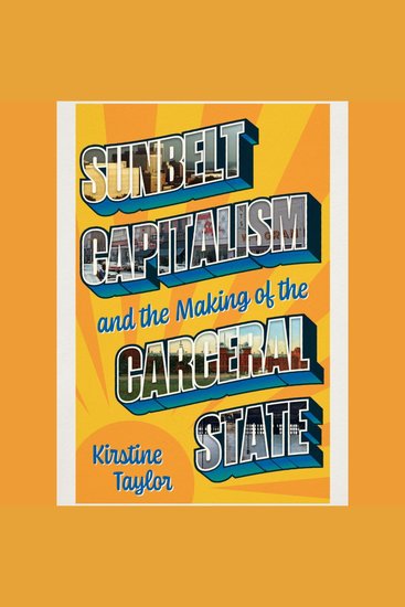 Sunbelt Capitalism and the Making of the Carceral State - cover