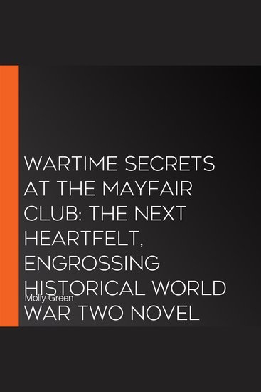 Wartime Secrets at the Mayfair Club: The next heartfelt engrossing historical World War Two novel from bestselling saga writer Molly Green Make sure you don’t miss it Pre-order now! - cover