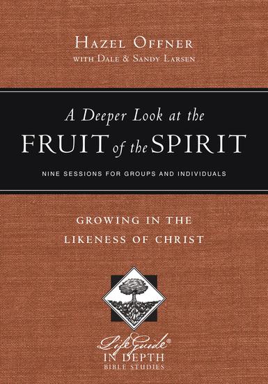 A Deeper Look at the Fruit of the Spirit - Growing in the Likeness of Christ - cover
