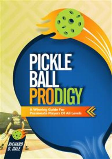 Pickleball Prodigy - A Winning Guide for Passionate Players of All Levels - cover