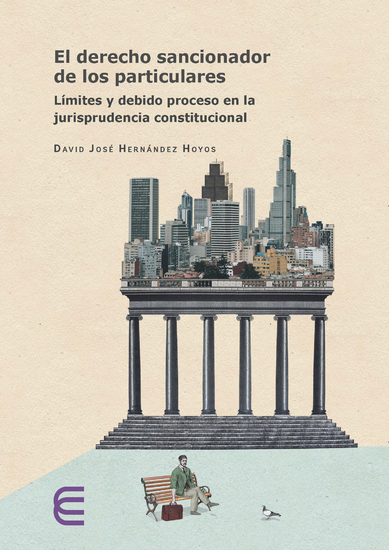 El derecho sancionador de los particulares: - límites y debido proceso en la jurisprudencia constitucional - cover