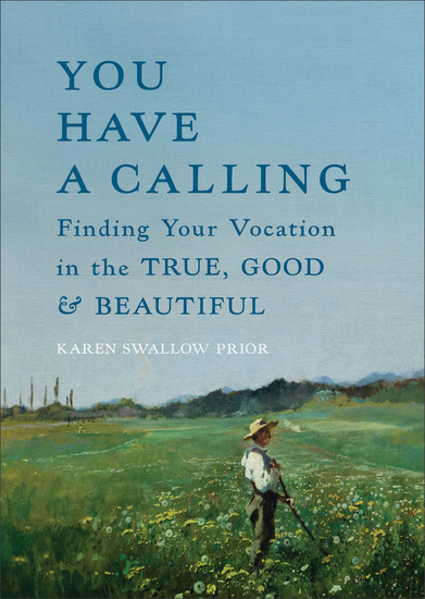You Have a Calling - Finding Your Vocation in the True Good and Beautiful - cover