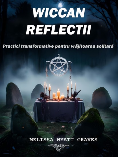 Wiccan Reflectii - Practici transformative pentru vrăjitoarea solitară - cover