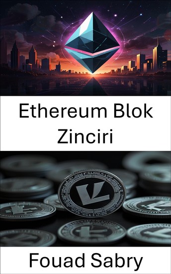 Ethereum Blok Zinciri - Blockchain Teknolojisiyle Merkezi Olmayan Gelecekler İnşa Etmek - cover