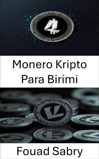 Monero Kripto Para Birimi - Dijital Para Biriminde Gizlilik ve Merkeziyetsizliğin Sonraki Evrimi - cover