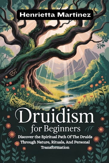 Druidism For Beginners - iscover The Spiritual Path Of The Druids Through Nature Rituals And Personal Transformation - cover