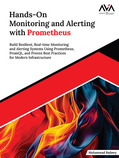 Hands-On Monitoring and Alerting with Prometheus - Build Resilient Real-time Monitoring and Alerting Systems Using Prometheus PromQL and Proven Best Practices for Modern Infrastructure - cover