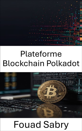Plateforme Blockchain Polkadot - Solutions de réseau interopérables pour des applications décentralisées évolutives - cover