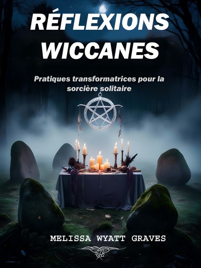 Réflexions Wiccanes - Pratiques transformatrices pour la sorcière solitaire - cover