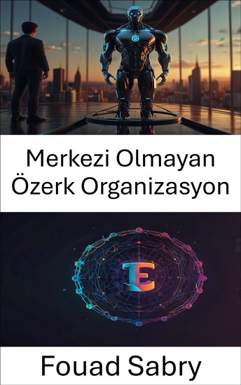 Merkezi Olmayan Özerk Organizasyon - Tokenleştirilmiş Topluluklar Aracılığıyla Dijital Yönetişimi Güçlendirmek - cover