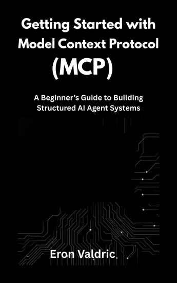 Getting Started with Model Context Protocol (MCP) - A Beginner’s Guide to Building Structured AI Agent Systems - cover