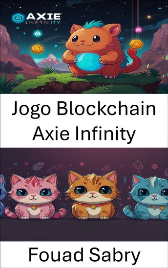 Jogo Blockchain Axie Infinity - Explorando ecossistemas digitais e ganhando através do jogo - cover
