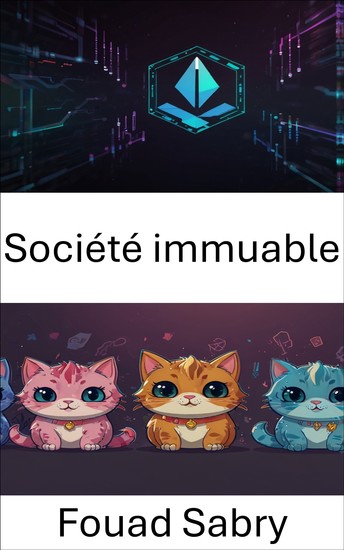 Société immuable - Explorer l'avenir des actifs numériques dans l'écosystème Blockchain - cover