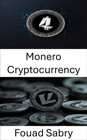 Monero Cryptocurrency - The Next Evolution of Privacy and Decentralization in Digital Currency - cover