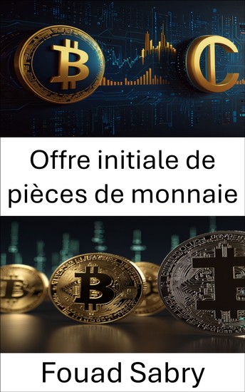 Offre initiale de pièces de monnaie - Au cœur de l'essor de la collecte de fonds par blockchain et de l'avenir de la finance numérique - cover