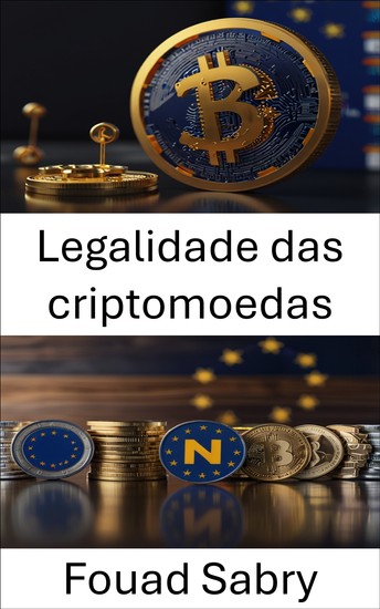 Legalidade das criptomoedas - Quadros legais e desafios regulatórios para ativos digitais na União Europeia - cover