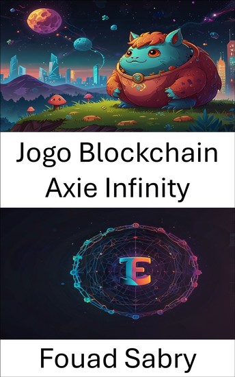 Jogo Blockchain Axie Infinity - Revolucionando a propriedade digital por meio de jogos e itens colecionáveis - cover
