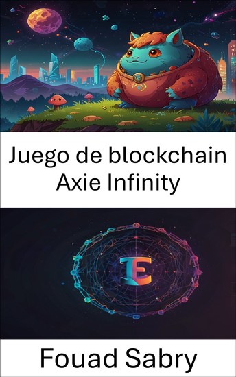 Juego de blockchain Axie Infinity - Revolucionando la propiedad digital a través del juego y los objetos coleccionables - cover