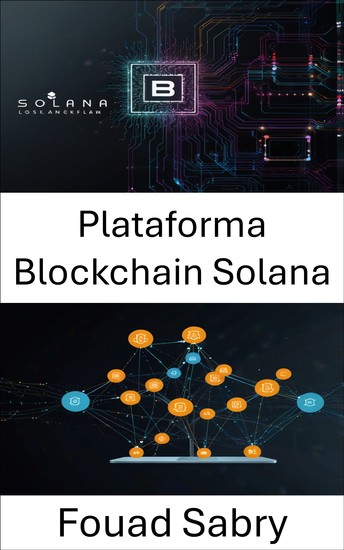 Plataforma Blockchain Solana - Construindo Aplicações Descentralizadas com Alto Desempenho e Segurança - cover