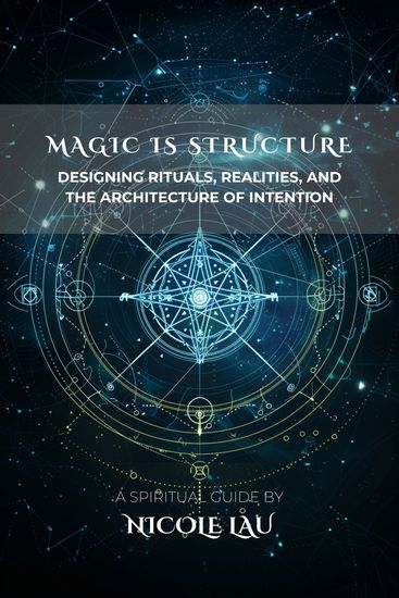 Magic is Structure - Designing Rituals Realities and the Architecture of Intention - cover