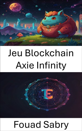 Jeu Blockchain Axie Infinity - Révolutionner la propriété numérique grâce au jeu et aux objets de collection - cover