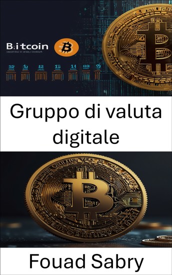 Gruppo di valuta digitale - L'ascesa dell'innovazione blockchain e il suo impatto sul futuro finanziario - cover