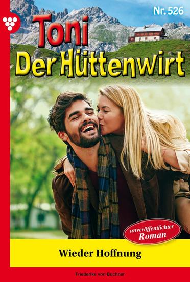 Wieder Hoffnung - Toni der Hüttenwirt 526 – Heimatroman - cover