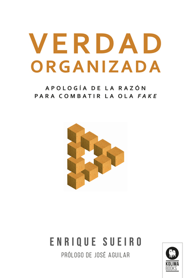 Verdad organizada - Apología de la razón frente a la ola fake - cover