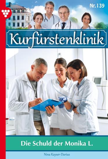 Die Schuld der Monika L - Kurfürstenklinik 139 – Arztroman - cover