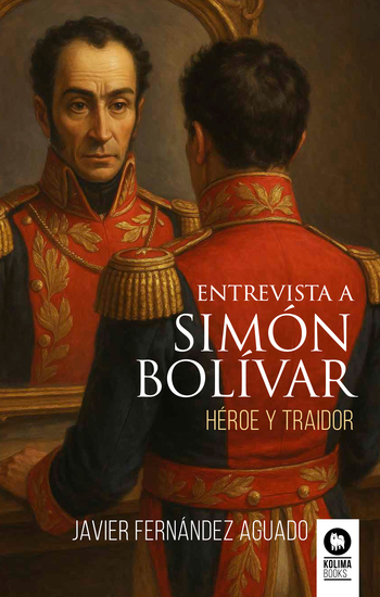Entrevista a Simón Bolívar - Héroe y traidor - cover