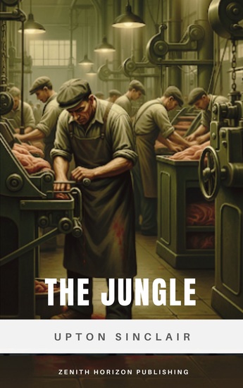 The Jungle - A Powerful Tale of Survival Corruption and Reform in America's Meatpacking Industry - cover