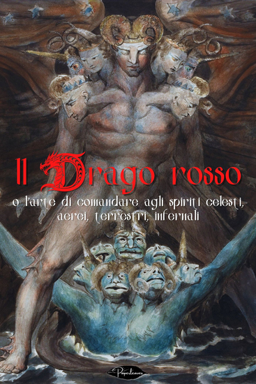 Il drago rosso - o l'arte di comandare agli spiriti celesti aerei terrestri infernali con il vero segreto per far parlare i morti per vincere ogni volta alle lotterie per scoprire i tesori nascosti - cover