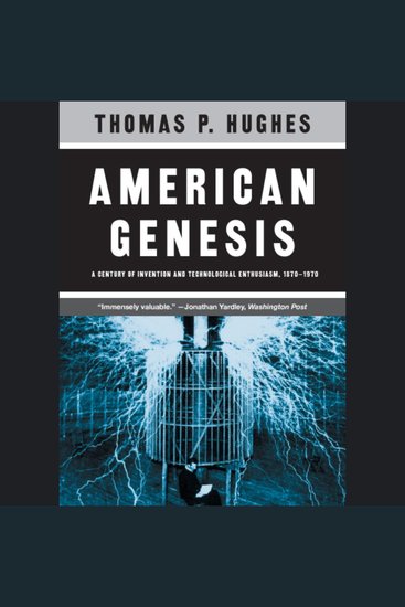 American Genesis - A Century of Invention and Technological Enthusiasm 1870-1970 - cover