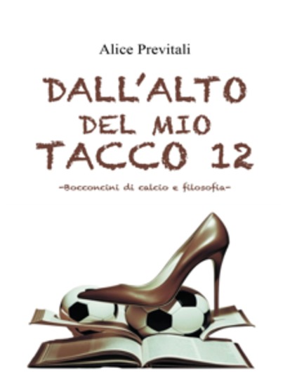 Dall' alto del mio tacco 12 - -Bocconcini di calcio e filosofia- - cover