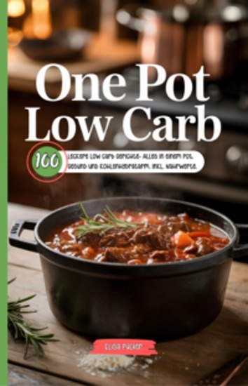 One Pot Low Carb - 100 leckere Low Carb Gerichte- Alles in einem Pot Gesund und kohlenhydratarm Inkl Nährwerte - cover