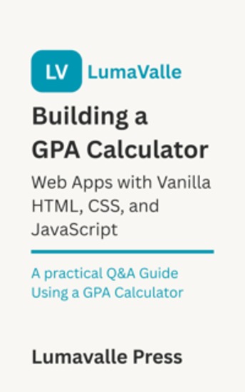 Building a GPA Calculator Web App with Vanilla HTML CSS and JavaScript - A Practical Q&A Guide Using a GPA Calculator - cover