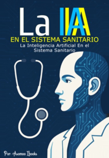 IA en el Sistema Sanitario - La Inteligencia Artificial En el Sistema Sanitario - cover