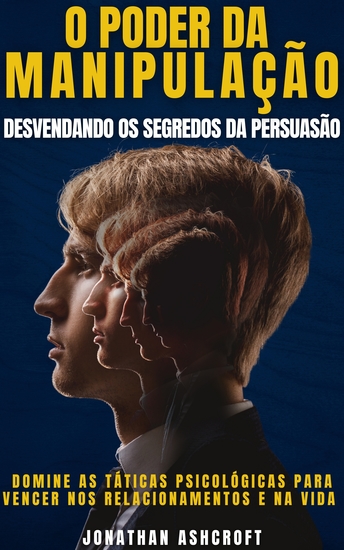 O Poder Da Manipulação - Desvendando Os Segredos Da Persuasão - cover
