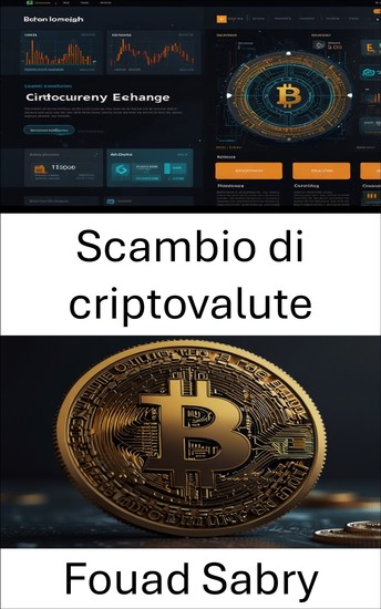 Scambio di criptovalute - L'ascesa dei mercati digitali e l'evoluzione della finanza globale - cover