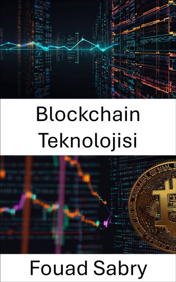 Blockchain Teknolojisi - Dijital Ekonomi İçin Merkezi Olmayan Sistemlerin Temelleri - cover