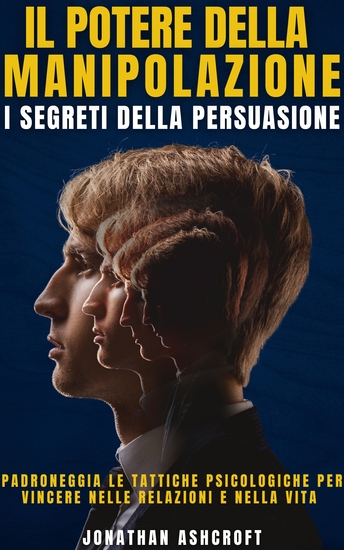 Il Potere Della Manipolazione - I Segreti Della Persuasione - cover