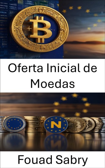 Oferta Inicial de Moedas - Navegando pelo futuro da arrecadação de fundos digitais em criptomoedas europeias - cover