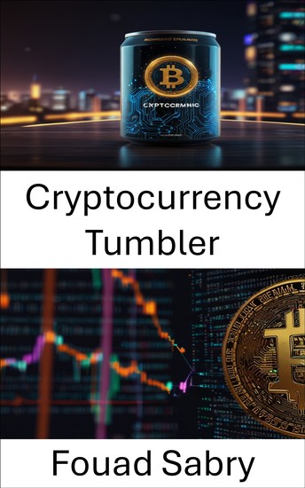 Cryptocurrency Tumbler - Anonymity Mechanisms And Economic Implications In Digital Currency Systems - cover