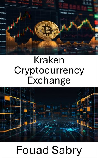 Kraken Cryptocurrency Exchange - Decoding the Digital Power Behind One of the Most Trusted Blockchain Platforms - cover