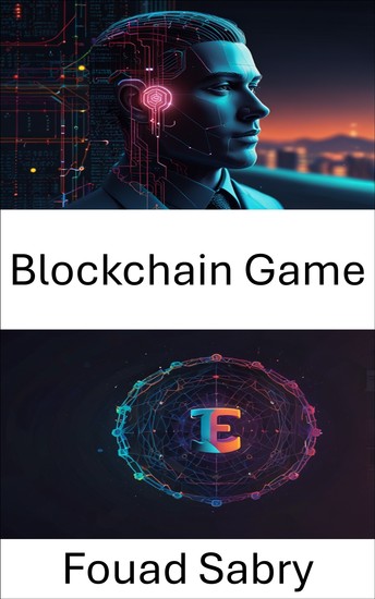 Blockchain Game - Exploring the Future of Digital Ownership and Virtual Economies - cover