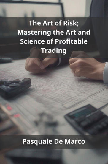 The Art of Risk; Mastering the Art and Science of Profitable Trading - cover