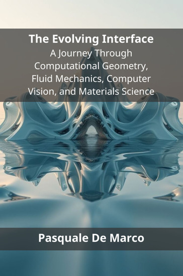 The Evolving Interface - A Journey Through Computational Geometry Fluid Mechanics Computer Vision and Materials Science - cover